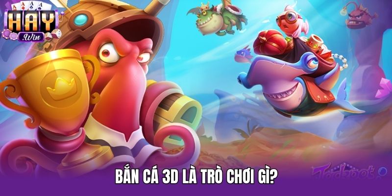 Bắn cá 3d là trò chơi gì?