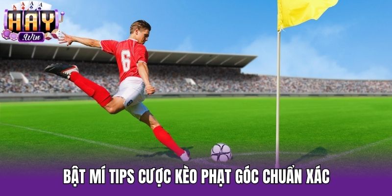Bật mí tips cược kèo phạt góc chuẩn xác