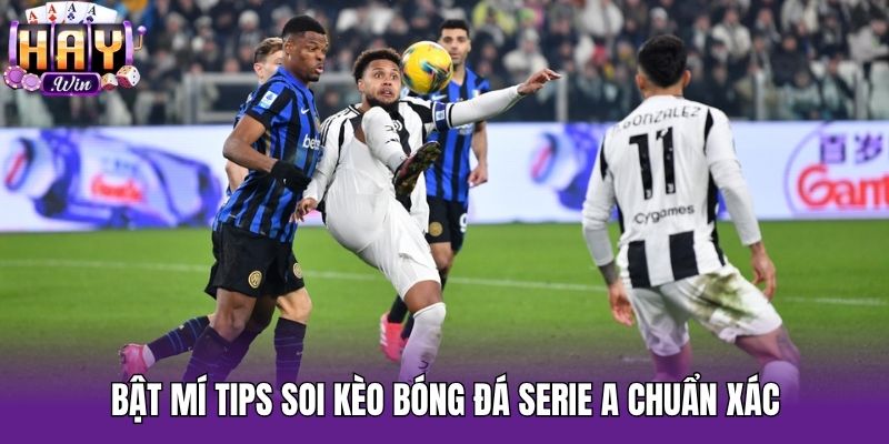 Bật mí tips soi kèo bóng đá Serie A chuẩn xác