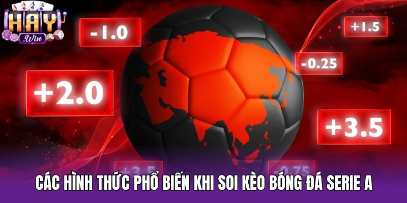 Các hình thức phổ biến khi soi kèo bóng đá Serie A