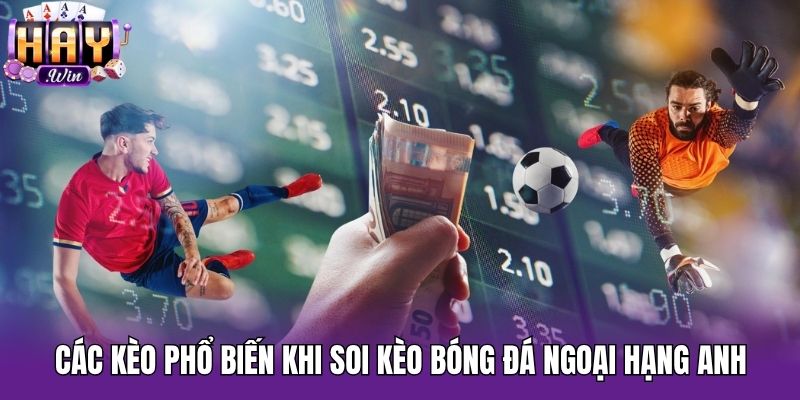 Các kèo phổ biến khi soi kèo bóng đá Ngoại Hạng Anh