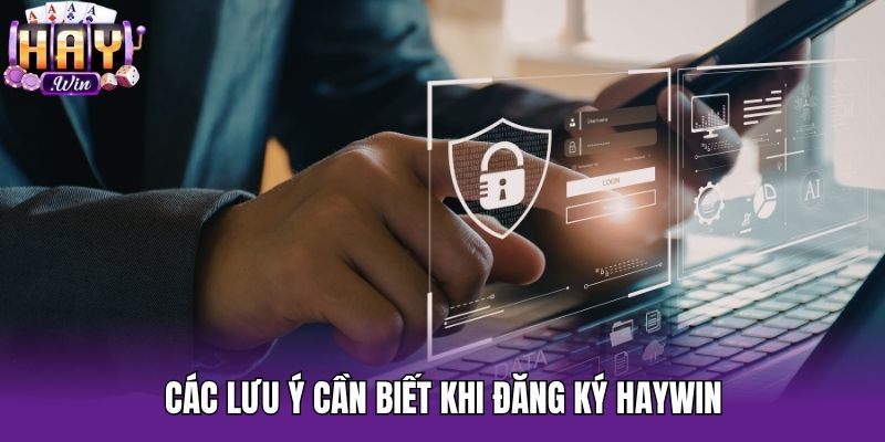 Các lưu ý cần biết khi đăng ký Haywin