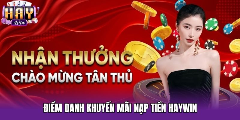 Điểm danh khuyến mãi nạp tiền Haywin