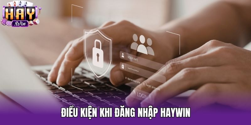 Điều kiện khi đăng nhập Haywin
