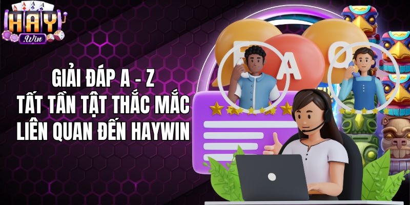 Giải đáp A - Z tất tần tật thắc mắc liên quan đến Haywin