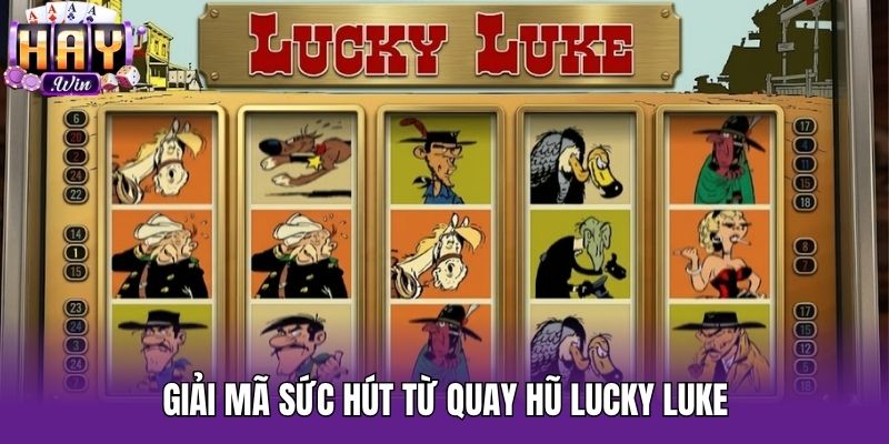 Giải mã sức hút từ quay hũ Lucky Luke