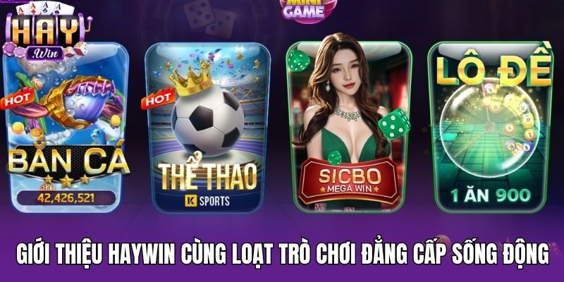 Giới thiệu Haywin cùng loạt trò chơi đẳng cấp sống động
