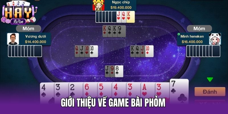 Giới thiệu về game bài Phỏm 