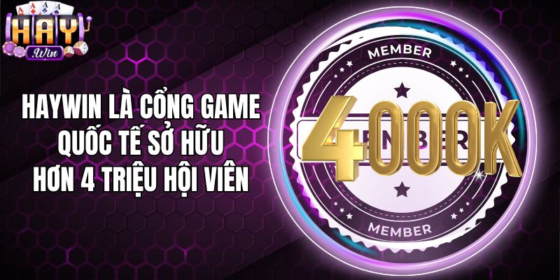 Haywin là cổng game quốc tế sở hữu hơn 4 triệu hội viên