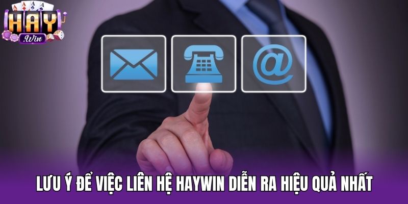 Lưu ý để việc liên hệ Haywin diễn ra hiệu quả nhất