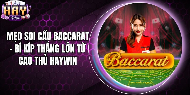 Mẹo Soi Cầu Baccarat - Bí Kíp Thắng Lớn Từ Cao Thủ Haywin