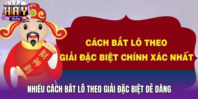 Nhiều cách bắt lô theo giải đặc biệt dễ dàng