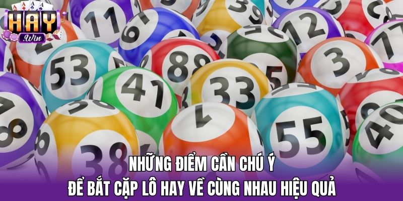 Những điểm cần chú ý để bắt cặp lô hay về cùng nhau hiệu quả
