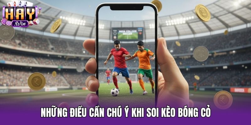 Những điều cần chú ý khi soi kèo bóng cỏ