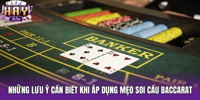 Những lưu ý cần biết khi áp dụng mẹo soi cầu baccarat