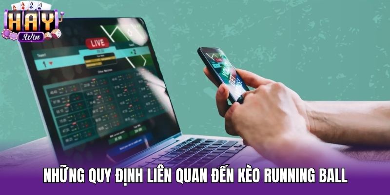 Những quy định liên quan đến kèo running ball