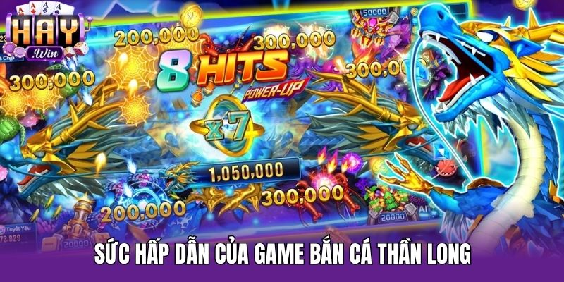 Sức hấp dẫn của game Bắn Cá Thần Long