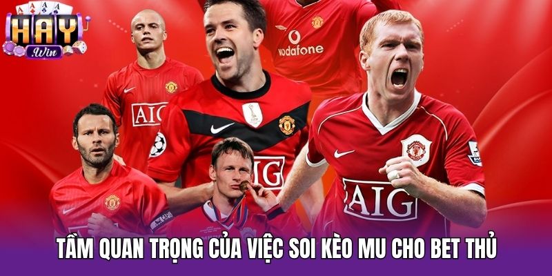 Tầm quan trọng của việc soi kèo MU cho bet thủ