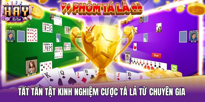 Tất tần tật kinh nghiệm cược Tá lả từ chuyên gia 