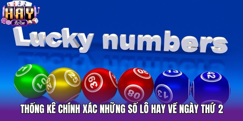 Thống kê chính xác những số lô hay về ngày thứ 2