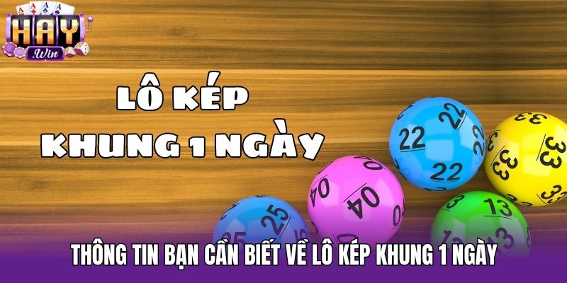 Thông tin bạn cần biết về lô kép khung 1 ngày