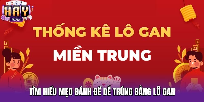 Tìm hiểu mẹo đánh đề dễ trúng bằng lô gan