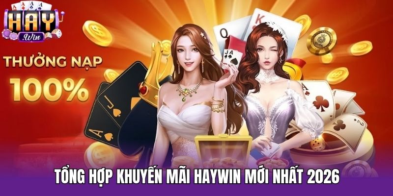 Tổng hợp khuyến mãi Haywin mới nhất 2026