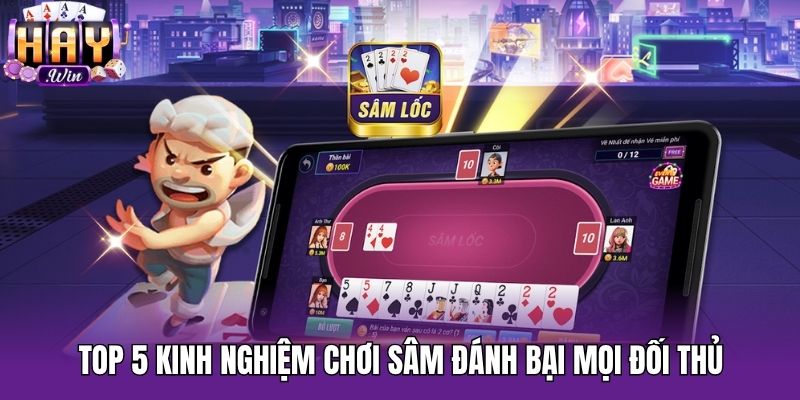 Top 5 kinh nghiệm chơi Sâm đánh bại mọi đối thủ