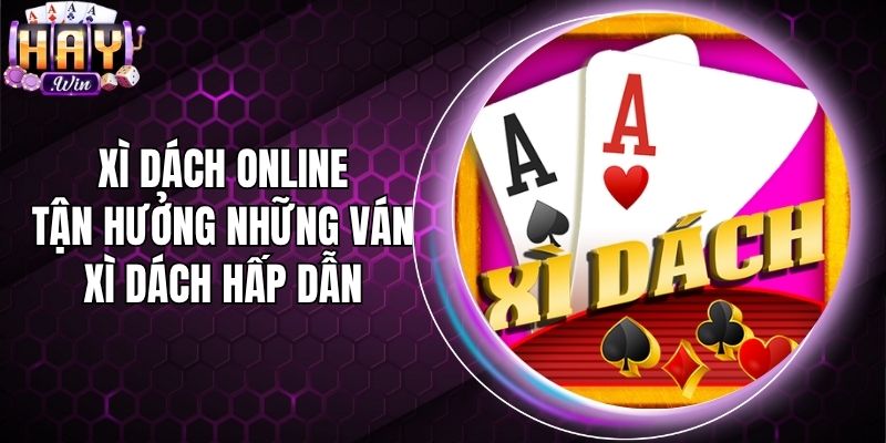 Xì Dách Online - Tận Hưởng Những Ván Xì Dách Hấp Dẫn